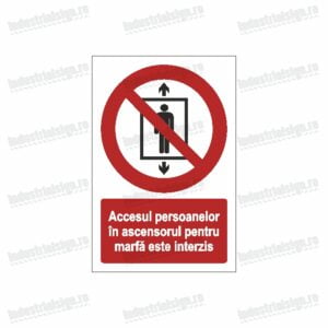 Semn Accesul persoanelor in ascensorul pentru marfa este interzis