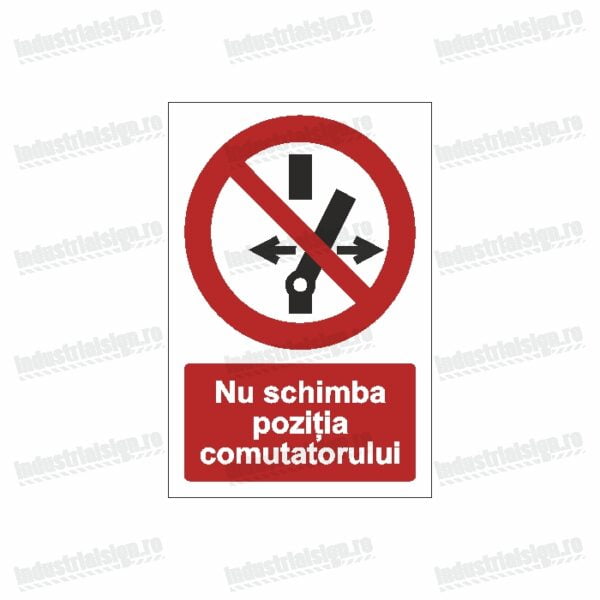 Semn Nu schimba pozitia comutatorului